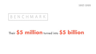 Their $5 million turned into $5 billion
1997-1999
 