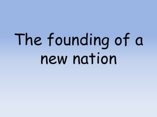 The founding of a
   new nation
 
