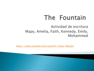 Actividad de escritura
Mapy, Amelia, Faith, Kennedy, Emily,
Mohammed
https://www.youtube.com/watch?v=Hvox-lWanZU
 