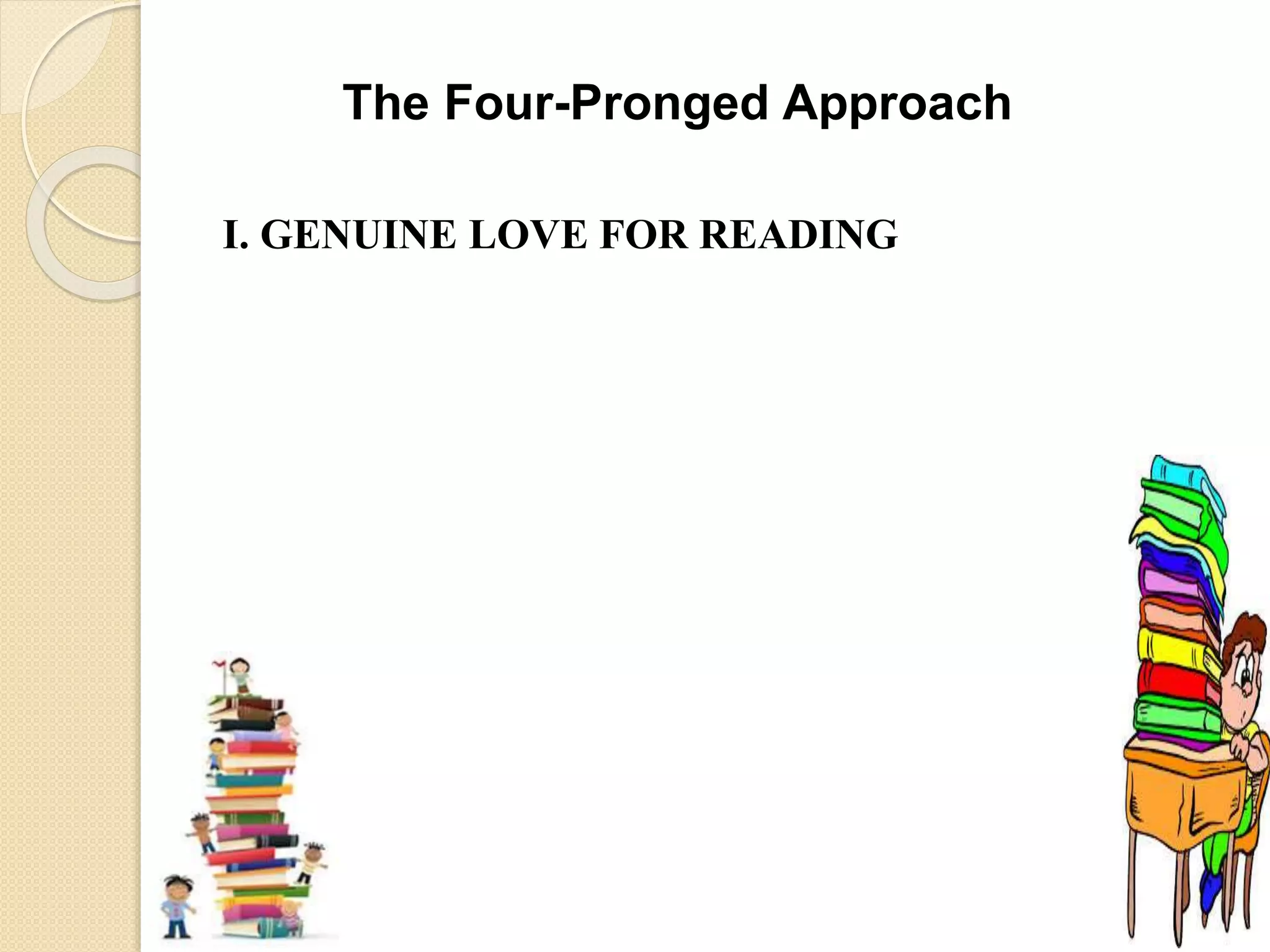The Four-Pronged Approach 
I. GENUINE LOVE FOR READING 
 