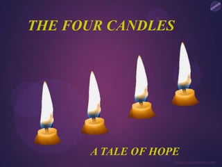 THE FOUR CANDLES




      A TALE OF HOPE
                   SuccessAnthem.com
 