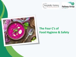 The Four C’s of 
Food Hygiene & Safety 
 