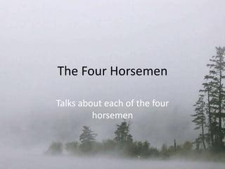 The Four Horsemen Talks about each of the four horsemen 