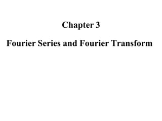 Chapter 3
Fourier Series and Fourier Transform
 