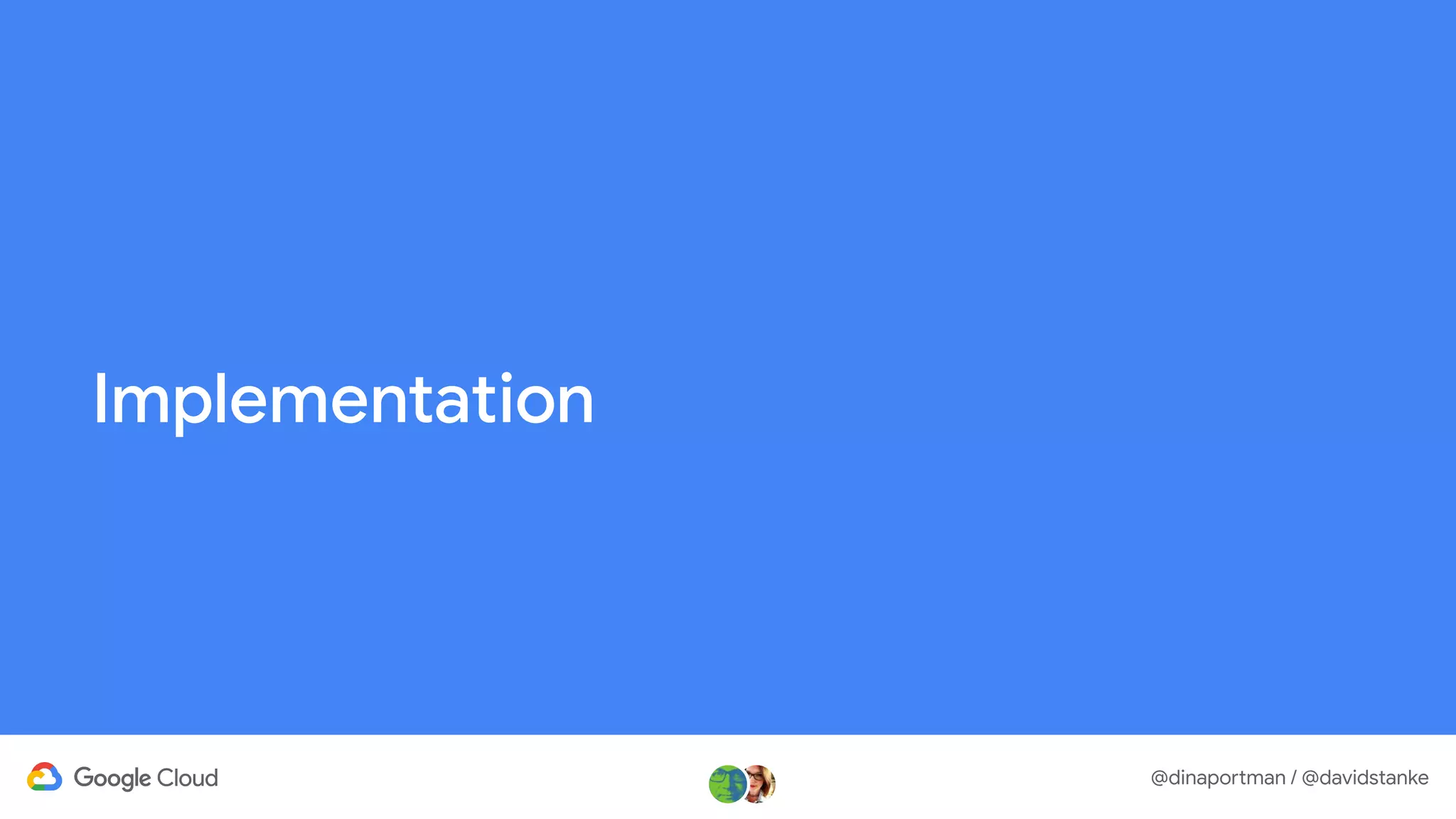 @dinaportman / @davidstanke
Implementation
 