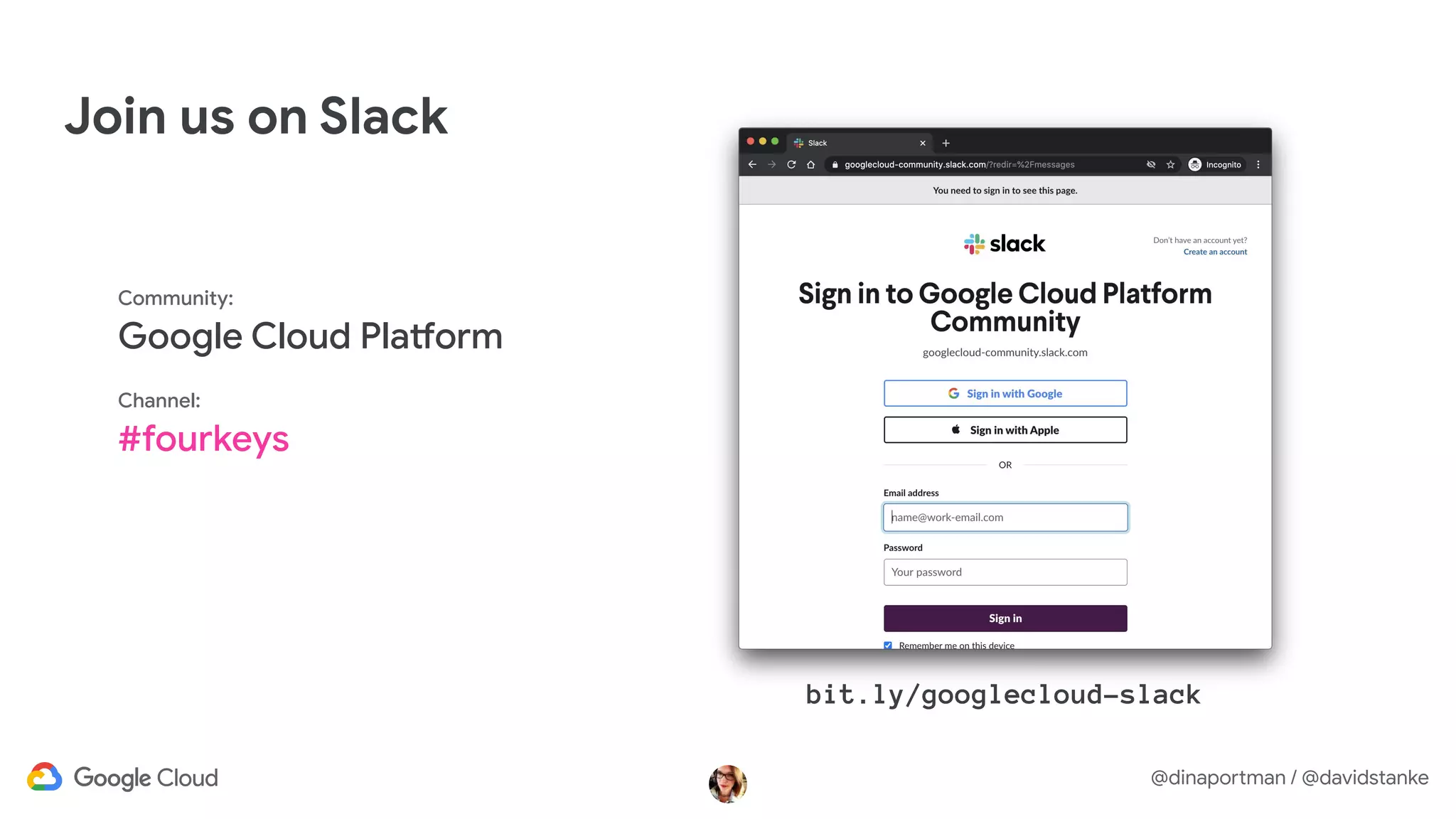 @dinaportman / @davidstanke
Join us on Slack
Community:
Google Cloud Platform
Channel:
#fourkeys
bit.ly/googlecloud-slack
 