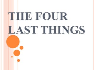 THE FOUR 
LAST THINGS 
 