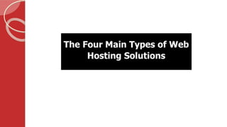 The Four Main Types of Web
Hosting Solutions
 