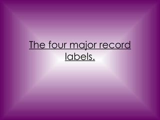 The four major record labels. 