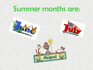 Summer months are:
 