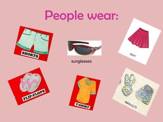 People wear:
sunglasses
 
