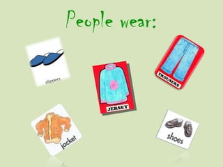 People wear:
 