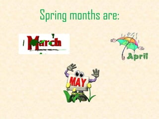 Spring months are : 