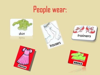 People wear: SHIRT 