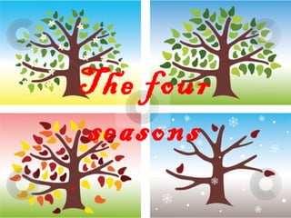 The four
seasons

 