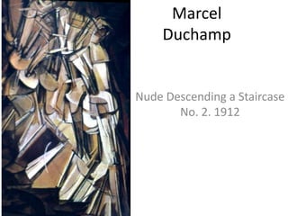 Marcel DuchampNude Descending a Staircase No. 2. 1912