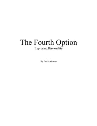 The Fourth Option
Exploring Bisexuality
By Paul Amistoso
 