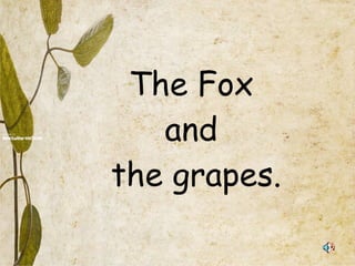 The Fox  and  the grapes. 