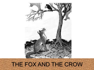 THE FOX AND THE CROW
 
