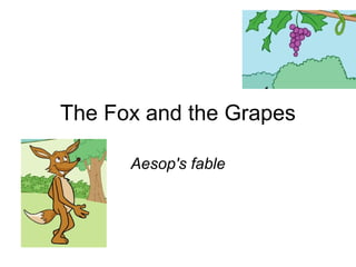 The Fox and the Grapes
Aesop's fable
 