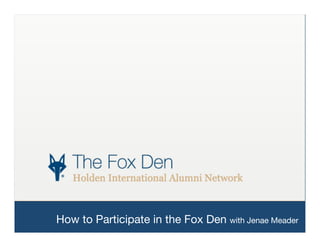 How to Participate in the Fox Den with Jenae Meader!
 
