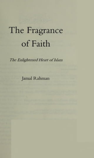 The Fragrance
of Faith
The EnlightenedHeart ofIslam
Jamal Rahman
 