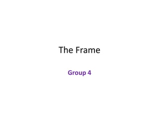 The Frame Group 4 