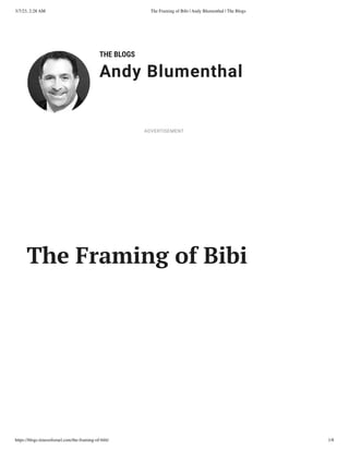 3/7/23, 2:28 AM The Framing of Bibi | Andy Blumenthal | The Blogs
https://blogs.timesofisrael.com/the-framing-of-bibi/ 1/8
THE BLOGS
Andy Blumenthal
Leadership With Heart
The Framing of Bibi
ADVERTISEMENT
 