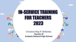 Christine May P. Brillantes
Teacher III
Antipolo National High School
 