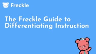The Freckle Guide to
Differentiating Instruction
 
