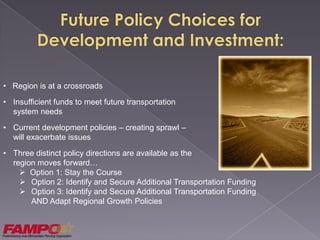   Future growth is likely to be low density and largely suburbanTransportation Issues:  Region faces significant increases in    travel demand over the next 28 yearsWithout improvements to the transportation system…