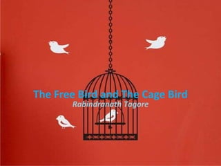 The Free Bird and The Cage Bird Rabindranath Tagore 