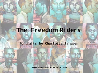 The Freedom Riders Portraits by Charlotta Janssen www.charlottajanssen.com 