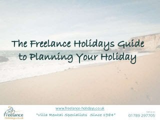 www.freelance-holidays.co.uk
The Freelance Holidays Guide
to Planning Your Holiday
 
