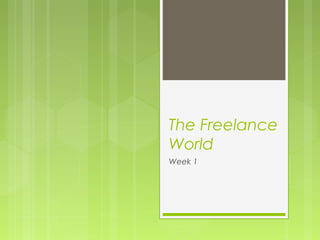 The Freelance
World
Week 1

 