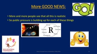 More GOOD NEWS:
• More and more people see that all this is realistic
• So public pressure is building up for each of these things
State of Europe Forum, Amsterdam, 9 May 2016 24
 