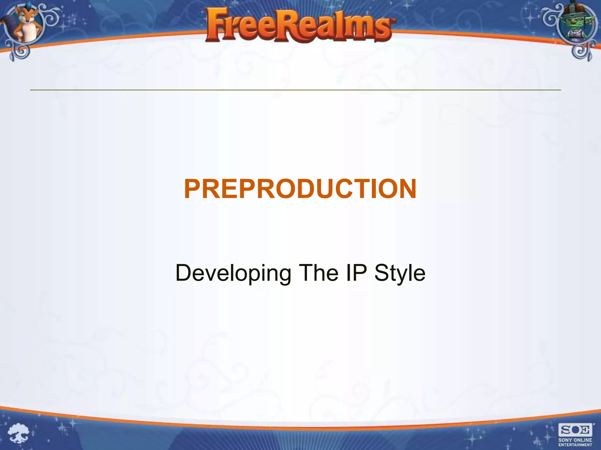 PREPRODUCTION


Developing The IP Style
 