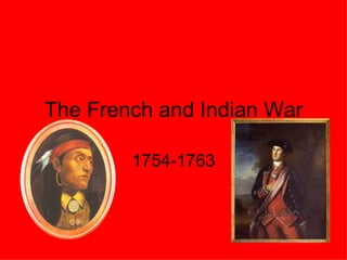 The French and Indian War

        1754-1763
 