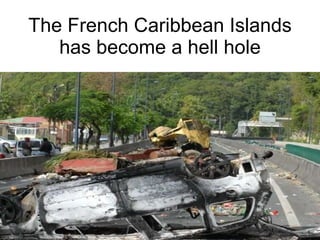 The French Caribbean Islands has become a hell hole 