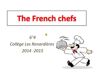 6°4
Collège Les Renardières
2014 -2015
 