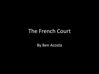 The French Court By Ben Acosta 