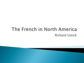 The French in North America Richard Ustick 