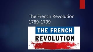 The French Revolution
1789-1799
 