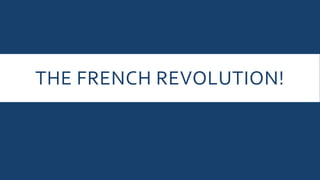 THE FRENCH REVOLUTION!
 