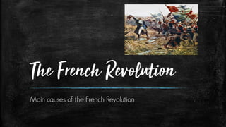 The French Revolution
Main causes of the French Revolution
 