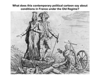 What does this contemporary political cartoon say about
conditions in France under the Old Regime?
 