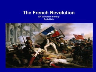 The French Revolution
AP European History
Beth Hals

 