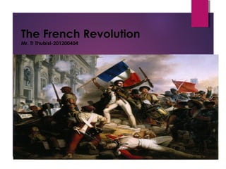 The French Revolution
Mr. TI Thubisi-201200404
 