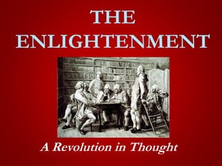 THE
ENLIGHTENMENT
A Revolution in Thought
 