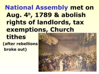 National Assembly met on
Aug. 4th
, 1789 & abolish
rights of landlords, tax
exemptions, Church
tithes
(after rebellions
broke out)
 